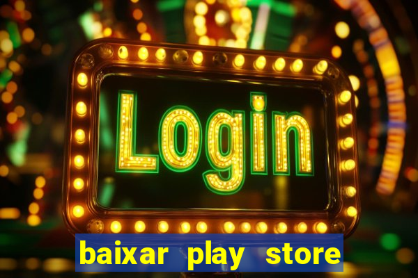 baixar play store para pc baixaki